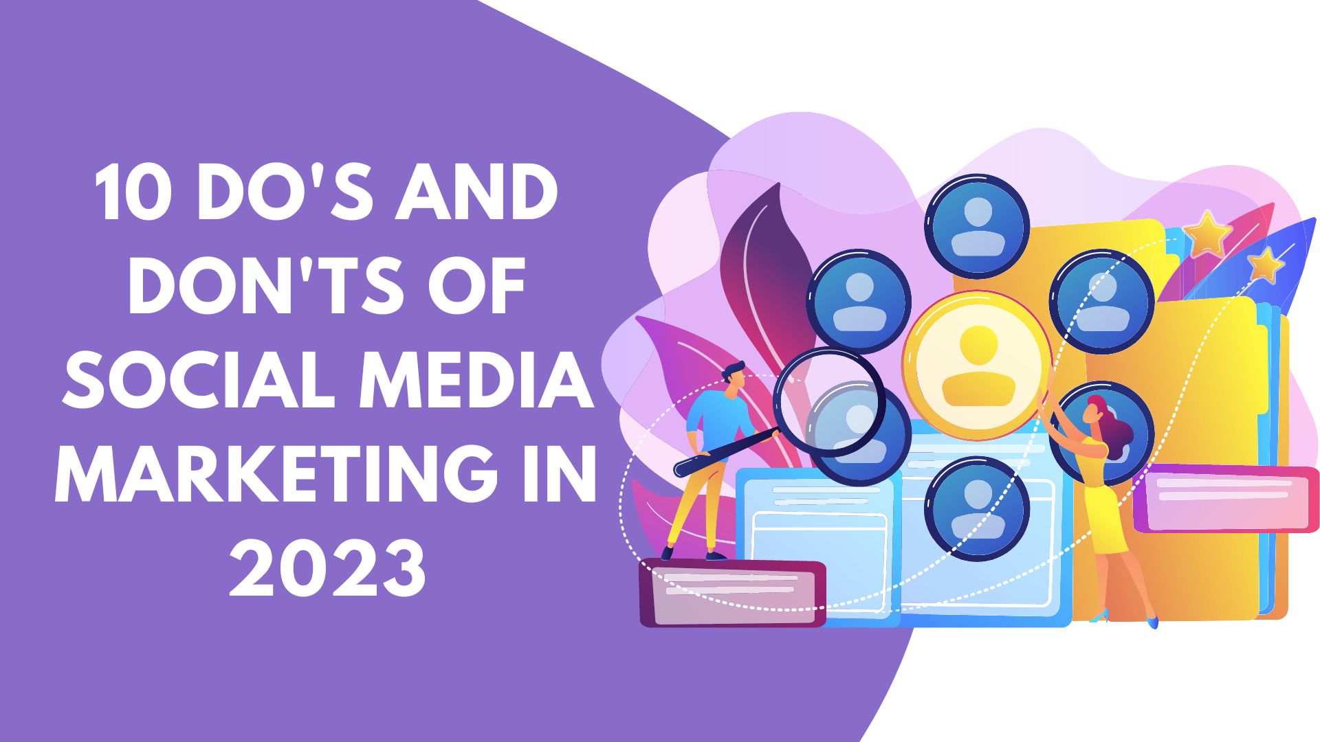 10 Do’s and Don’ts of Social Media Marketing in 2023